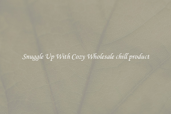 Snuggle Up With Cozy Wholesale chill product