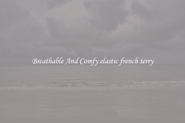 Breathable And Comfy elastic french terry
