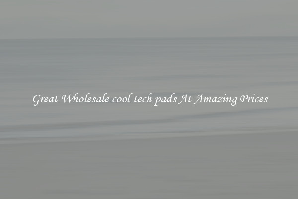 Great Wholesale cool tech pads At Amazing Prices