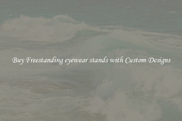 Buy Freestanding eyewear stands with Custom Designs