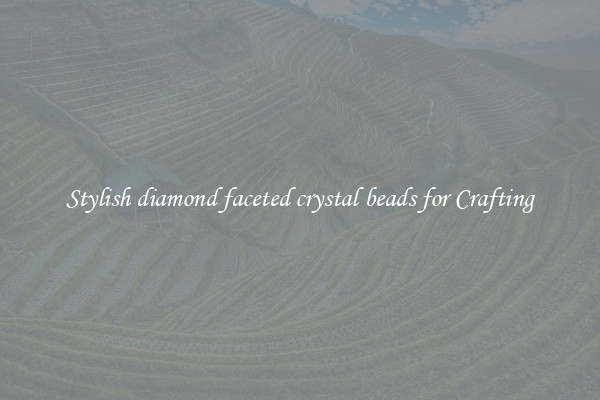 Stylish diamond faceted crystal beads for Crafting