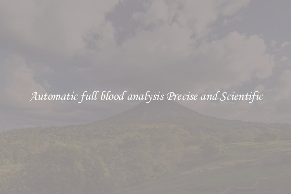 Automatic full blood analysis Precise and Scientific