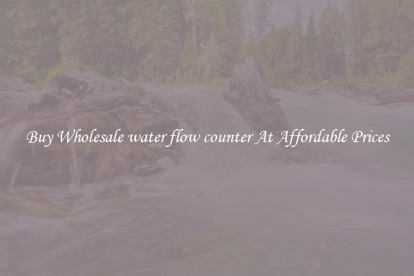 Buy Wholesale water flow counter At Affordable Prices