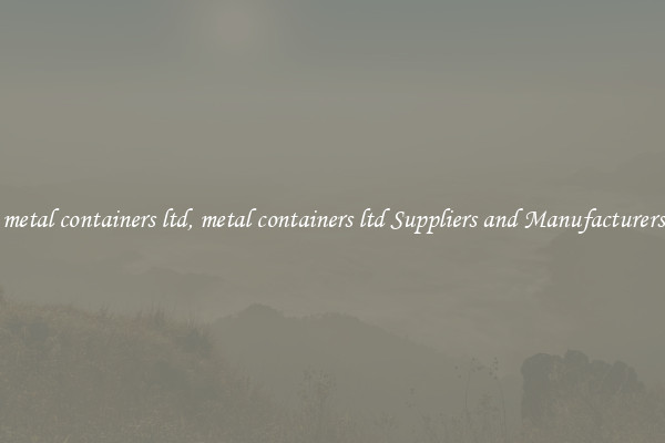 metal containers ltd, metal containers ltd Suppliers and Manufacturers