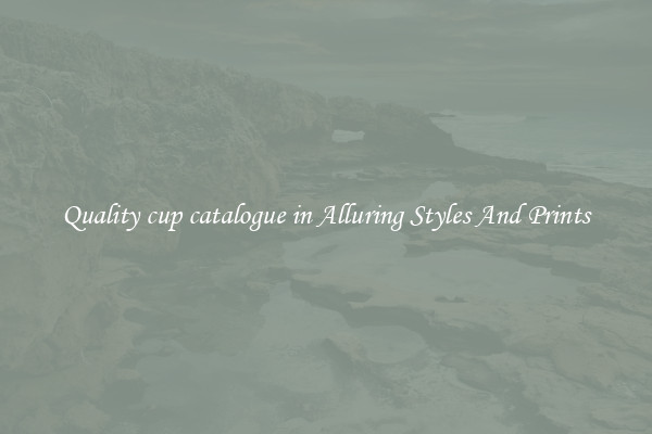 Quality cup catalogue in Alluring Styles And Prints