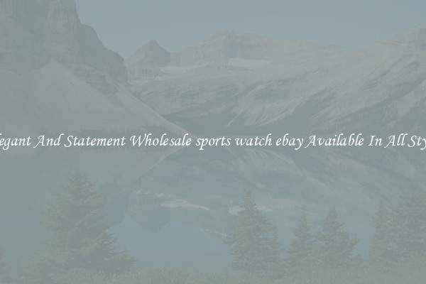 Elegant And Statement Wholesale sports watch ebay Available In All Styles