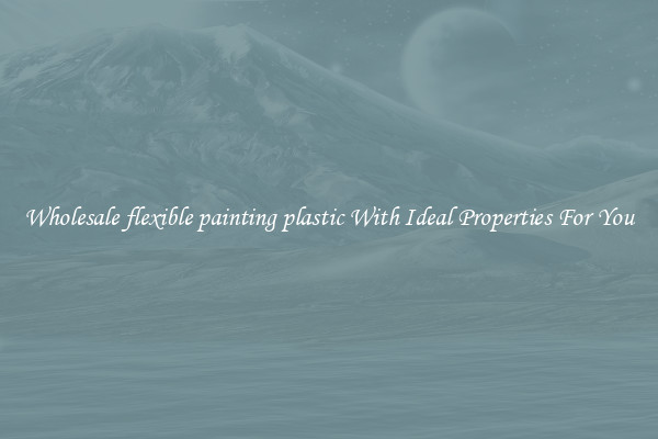 Wholesale flexible painting plastic With Ideal Properties For You