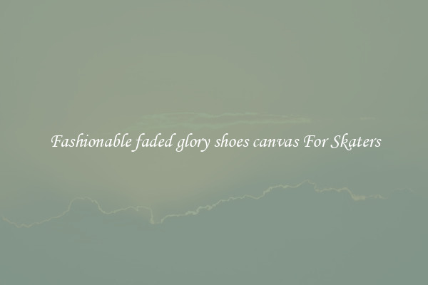 Fashionable faded glory shoes canvas For Skaters