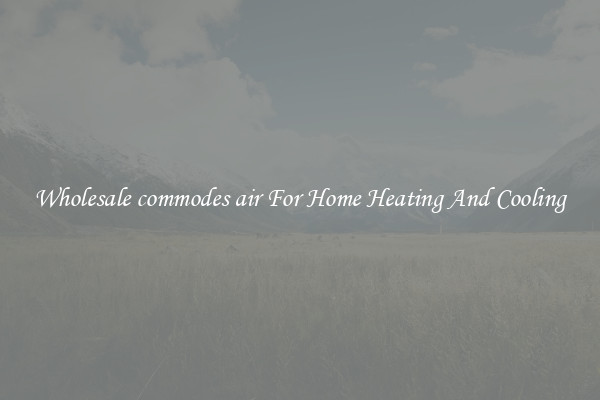 Wholesale commodes air For Home Heating And Cooling