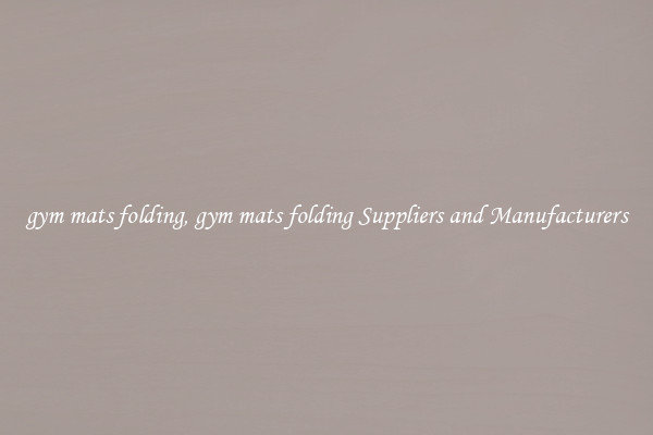 gym mats folding, gym mats folding Suppliers and Manufacturers