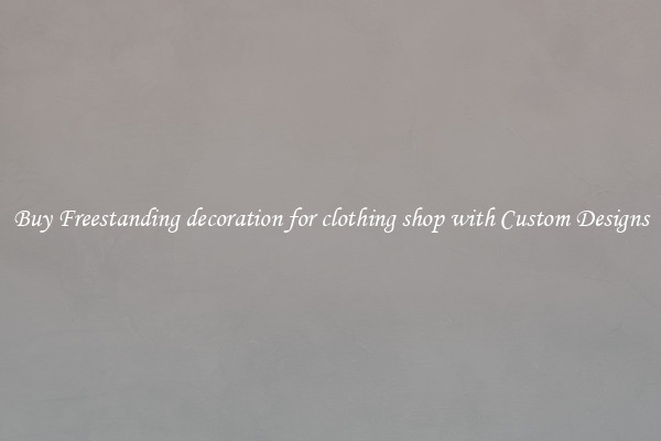 Buy Freestanding decoration for clothing shop with Custom Designs