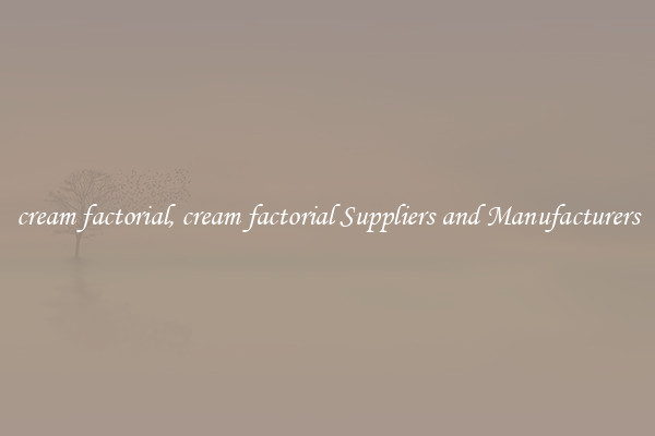 cream factorial, cream factorial Suppliers and Manufacturers