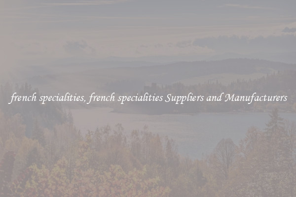 french specialities, french specialities Suppliers and Manufacturers