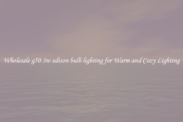 Wholesale g50 3w edison bulb lighting for Warm and Cozy Lighting