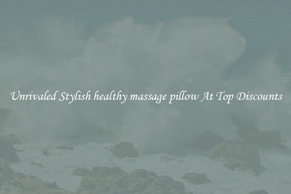 Unrivaled Stylish healthy massage pillow At Top Discounts
