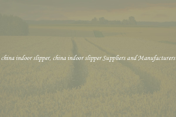 china indoor slipper, china indoor slipper Suppliers and Manufacturers