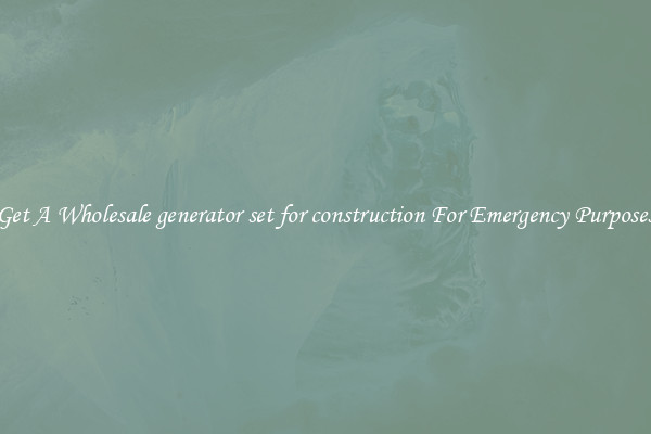 Get A Wholesale generator set for construction For Emergency Purposes