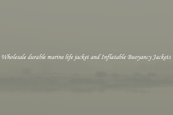 Wholesale durable marine life jacket and Inflatable Buoyancy Jackets 