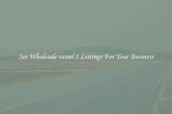See Wholesale vessel 1 Listings For Your Business