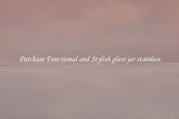 Purchase Functional and Stylish glass jar stainless