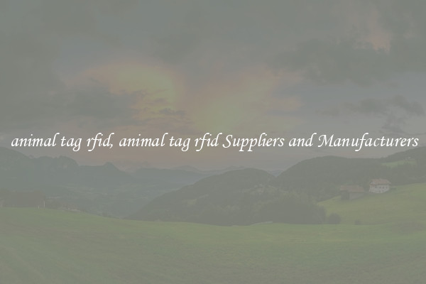 animal tag rfid, animal tag rfid Suppliers and Manufacturers