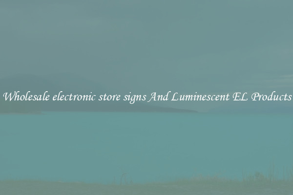 Wholesale electronic store signs And Luminescent EL Products