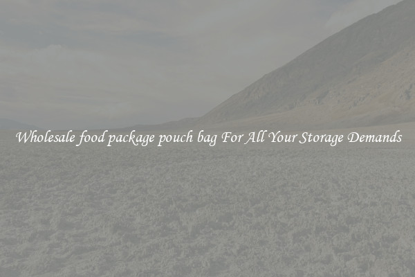Wholesale food package pouch bag For All Your Storage Demands