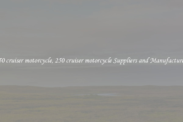 250 cruiser motorcycle, 250 cruiser motorcycle Suppliers and Manufacturers