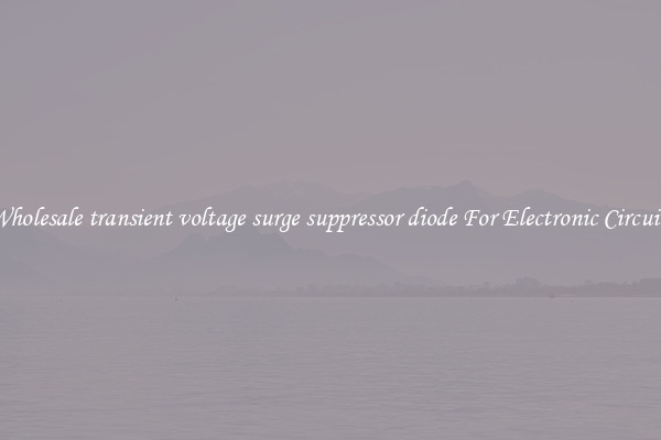 Wholesale transient voltage surge suppressor diode For Electronic Circuits