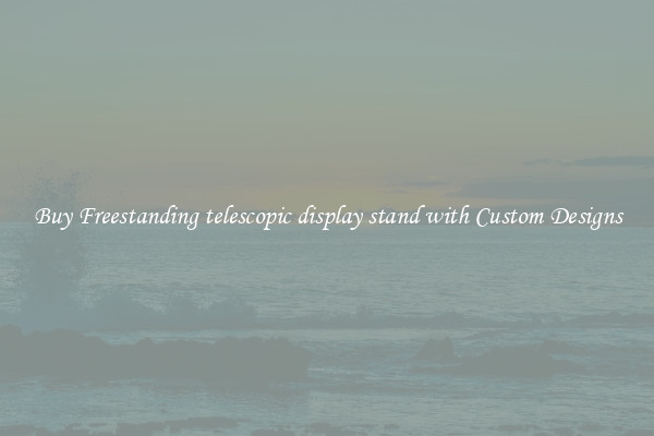 Buy Freestanding telescopic display stand with Custom Designs