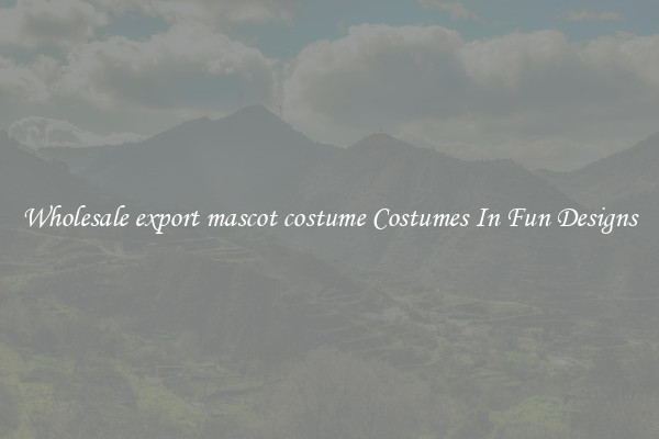 Wholesale export mascot costume Costumes In Fun Designs