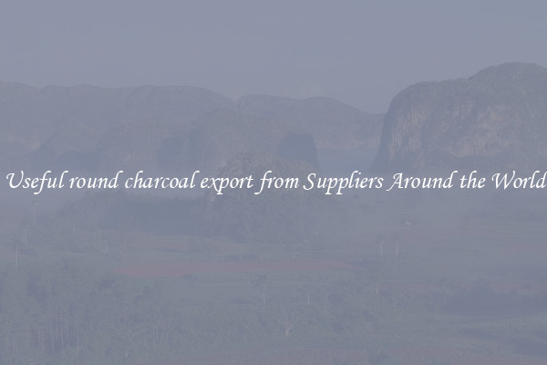 Useful round charcoal export from Suppliers Around the World