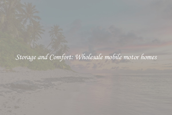 Storage and Comfort: Wholesale mobile motor homes