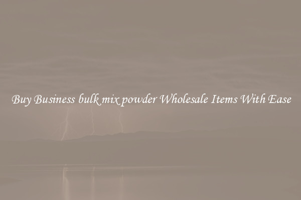 Buy Business bulk mix powder Wholesale Items With Ease