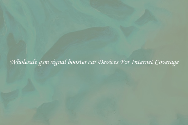 Wholesale gsm signal booster car Devices For Internet Coverage