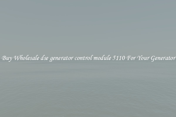 Buy Wholesale dse generator control module 5110 For Your Generator