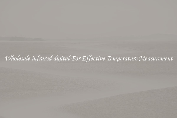 Wholesale infrared digital For Effective Temperature Measurement