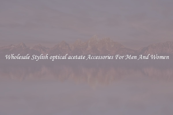 Wholesale Stylish optical acetate Accessories For Men And Women