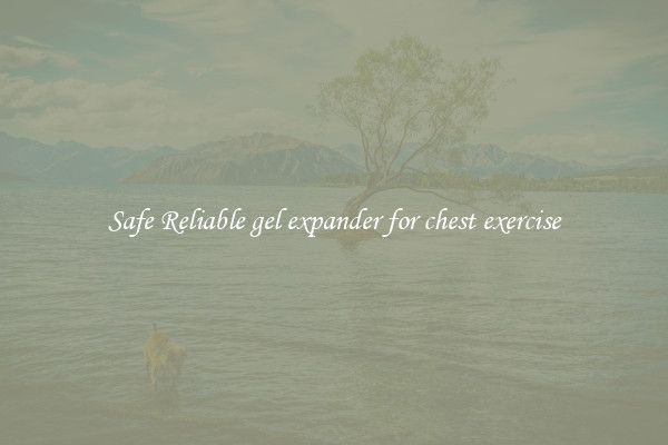 Safe Reliable gel expander for chest exercise
