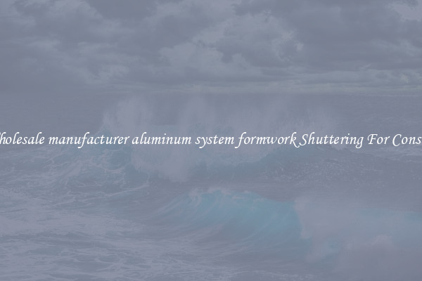 Buy Wholesale manufacturer aluminum system formwork Shuttering For Construction