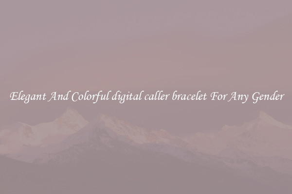 Elegant And Colorful digital caller bracelet For Any Gender