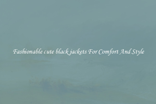 Fashionable cute black jackets For Comfort And Style