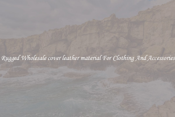 Rugged Wholesale cover leather material For Clothing And Accessories