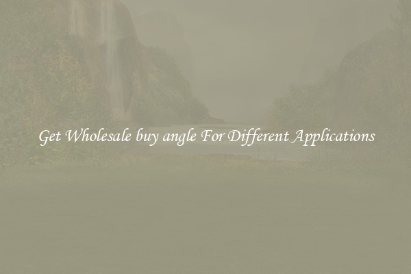 Get Wholesale buy angle For Different Applications