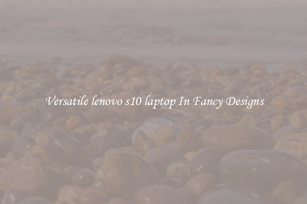 Versatile lenovo s10 laptop In Fancy Designs