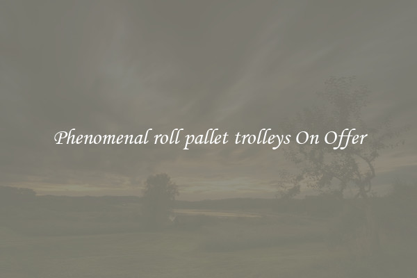 Phenomenal roll pallet trolleys On Offer