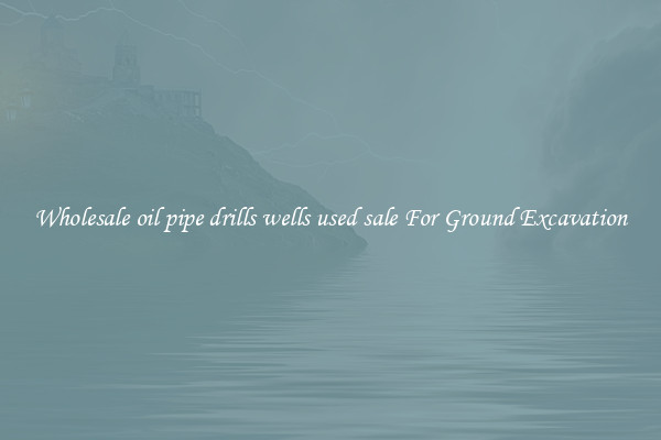 Wholesale oil pipe drills wells used sale For Ground Excavation