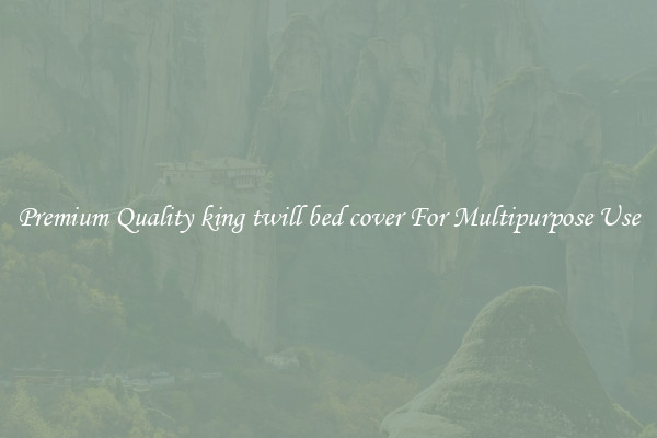Premium Quality king twill bed cover For Multipurpose Use