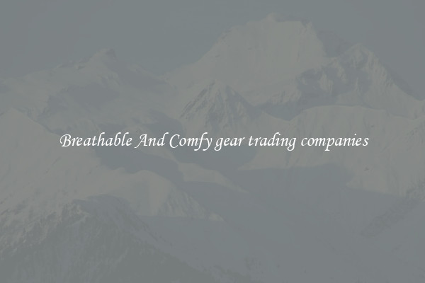 Breathable And Comfy gear trading companies