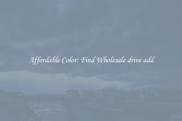 Affordable Color: Find Wholesale drive add